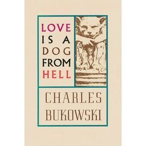 Love Is a Dog from Hell -- Charles Bukowski
